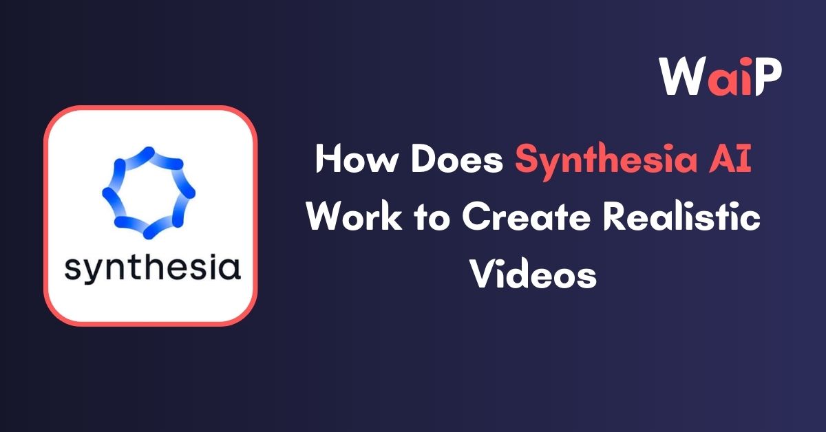 How Does Synthesia AI Work to Create Realistic Videos