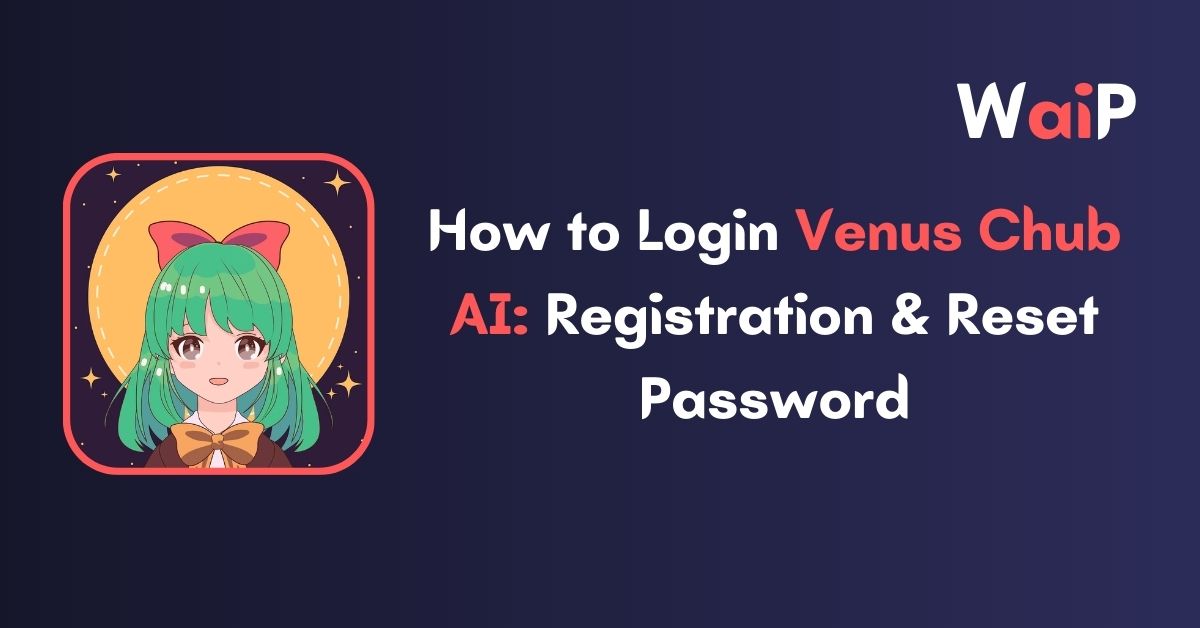 How to Login Venus Chub AI: Registration & Reset Password