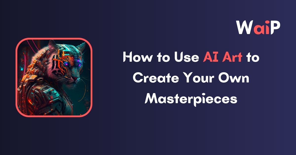 How to Use AI Art to Create Your Own Masterpieces
