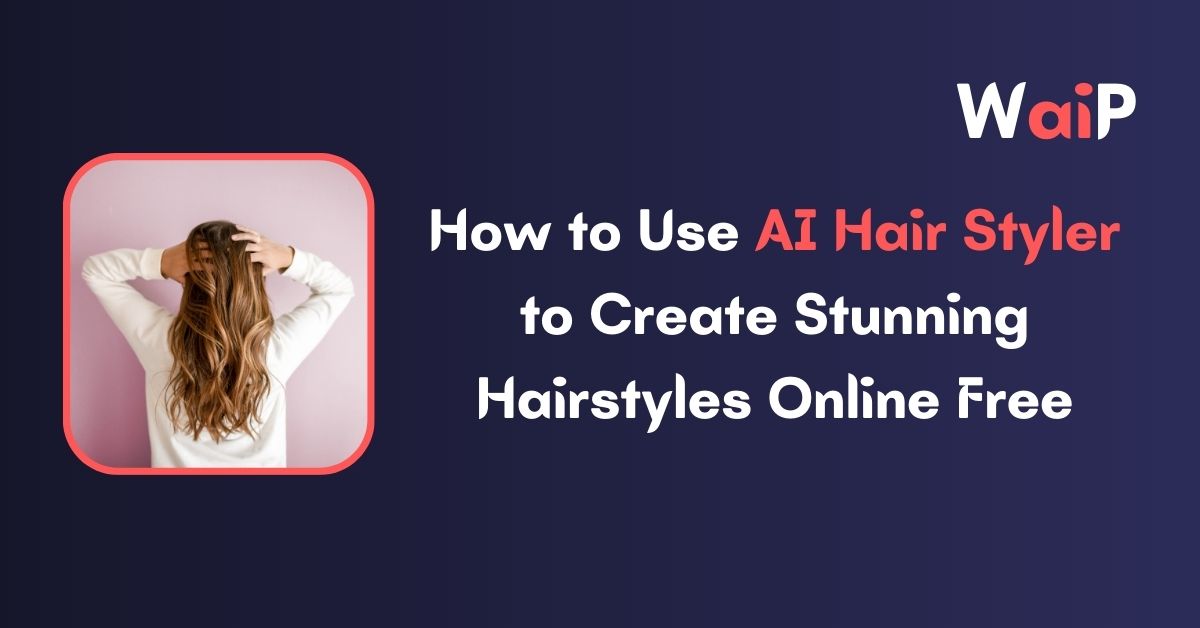 How to Use AI Hair Styler to Create Stunning Hairstyles Online Free