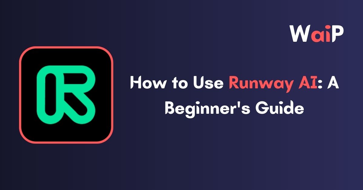 How to Use Runway AI: A Beginner's Guide