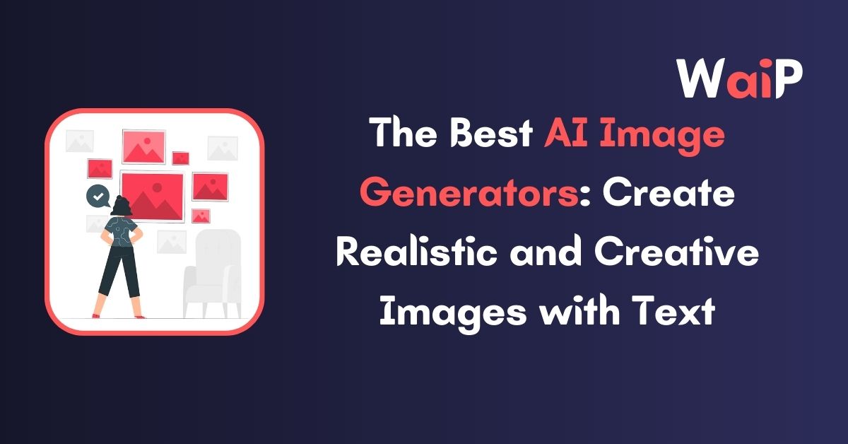 The Best AI Image Generators Create Realistic and Creative Images with Text