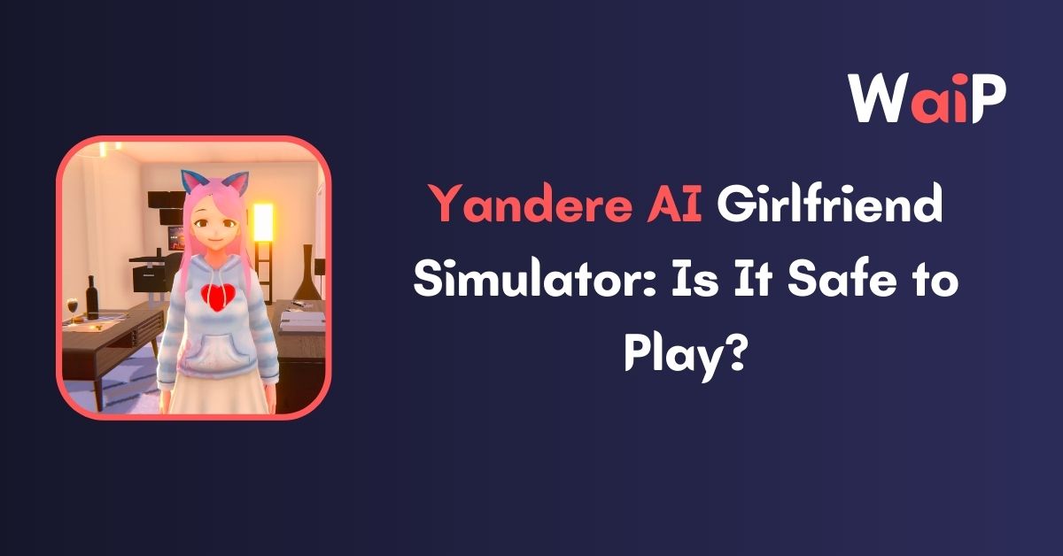 Yandere AI Girlfriend Simulator: Is It Safe to Play?
