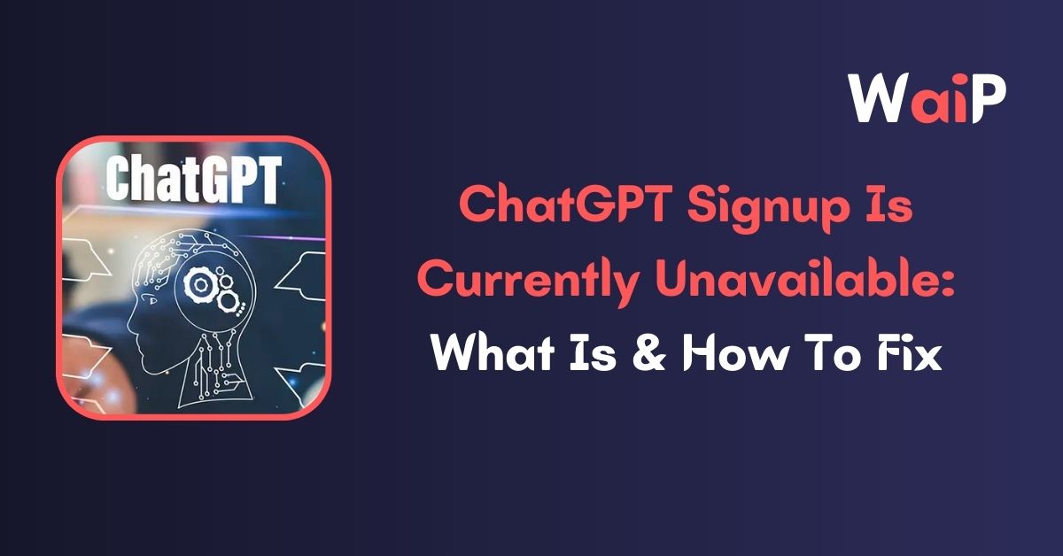 ChatGPT Signup Is Currently Unavailable